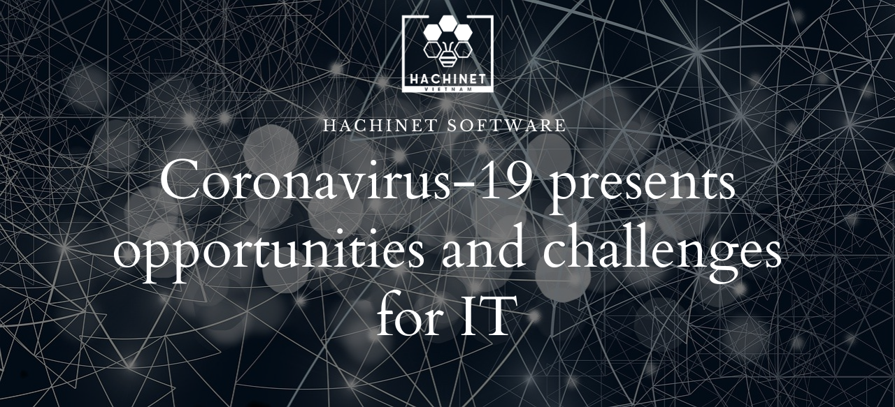 Coronavirus-19 presents opportunities and challenges for IT
